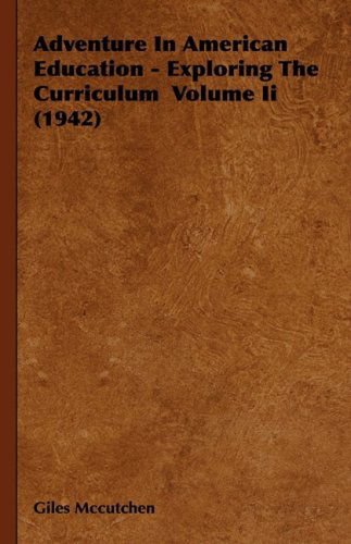 Cover for Giles Mccutchen · Adventure In American Education - Exploring The Curriculum Volume Ii (1942) (Hardcover Book) (2008)