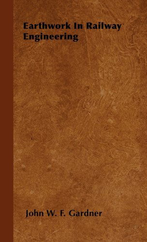 Earthwork in Railway Engineering - John W. F. Gardner - Books - Gardner Press - 9781443730389 - November 4, 2008