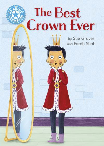 Reading Champion: The Best Crown Ever: Independent Reading Blue 4 - Reading Champion - Sue Graves - Książki - Hachette Children's Group - 9781445174389 - 25 stycznia 2024