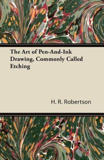 The Art of Pen-and-ink Drawing, Commonly Called Etching - H R Robertson - Książki - Harrison Press - 9781447422389 - 12 sierpnia 2011