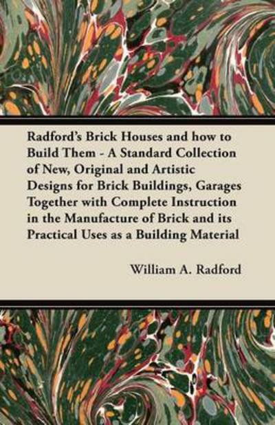 Cover for William a Radford · Radford's Brick Houses and How to Build Them - a Standard Collection of New, Original and Artistic Designs for Brick Buildings, Garages Together with (Paperback Book) (2012)