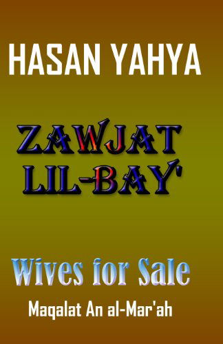 Cover for Hasan Yahya · Zawjat Lil Bay' (Wives for Sale): Maqalat an Al-mar'ah (Paperback Book) [Arabic edition] (2009)