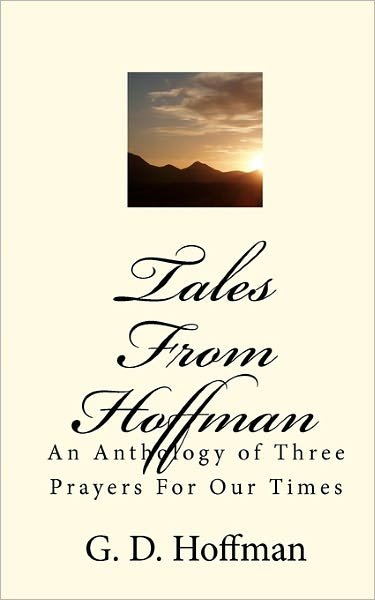 Cover for G D Hoffman · Tales from Hoffman: an Anthology of Three Prayers for Our Times (Paperback Bog) (2010)
