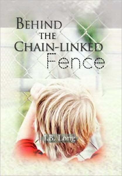 Cover for I B Long · Behind the Chain-linked Fence (Paperback Book) (2010)