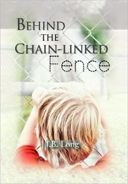 I B Long · Behind the Chain-linked Fence (Paperback Bog) (2010)