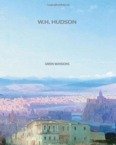 Green Mansions - W.h. Hudson - Books - CreateSpace Independent Publishing Platf - 9781461039389 - April 27, 2011