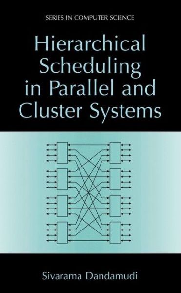 Cover for Sivarama P. Dandamudi · Hierarchical Scheduling in Parallel and Cluster Systems - Series in Computer Science (Paperback Book) [Softcover Reprint of the Original 1st Ed. 2003 edition] (2012)