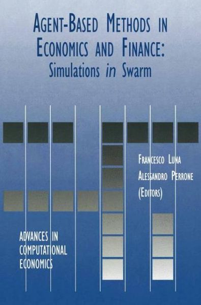 Cover for Francesco Luna · Agent-Based Methods in Economics and Finance: Simulations in Swarm - Advances in Computational Economics (Paperback Bog) [Softcover reprint of the original 1st ed. 2002 edition] (2012)