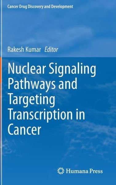 Cover for Rakesh Kumar · Nuclear Signaling Pathways and Targeting Transcription in Cancer - Cancer Drug Discovery and Development (Hardcover Book) [2013 edition] (2013)