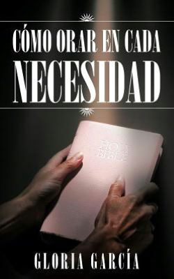 Cover for Gloria García · Cómo Orar en Cada Necesidad (Paperback Book) [Spanish edition] (2012)