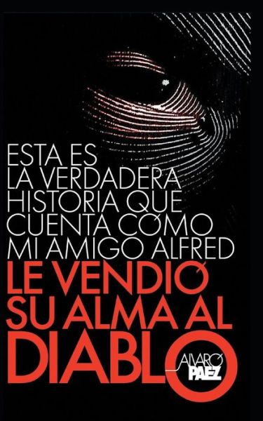 Cover for Alvaro Paez · Esta Es La Verdadera Historia Que Cuenta Como Mi Amigo Alfred Le Vendio Su Alma Al Diablo. (Paperback Book) (2013)
