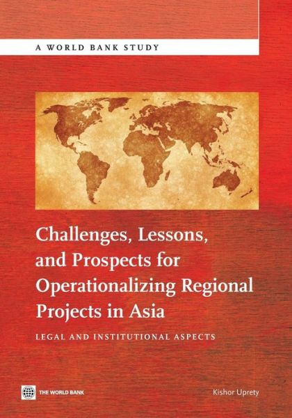 Cover for Kishor Uprety · Challenges, lessons, and prospects for operationalizing regional projects in Asia: legal and institutional aspects - World Bank studies (Paperback Book) (2013)