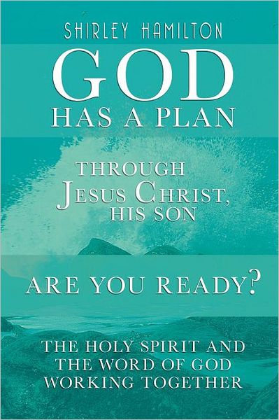 Cover for Shirley Hamilton · God Has a Plan: Through Jesus Christ, His Son - Are You Ready? the Holy Spirit and the Word of God Working Together (Paperback Book) (2011)