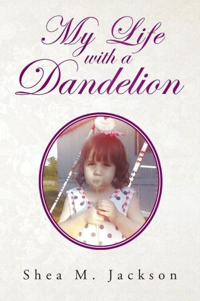 Cover for Shea M. Jackson · My Life with a Dandelion (Paperback Book) (2013)
