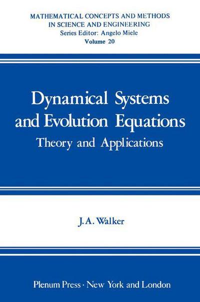 Cover for John A. Walker · Dynamical Systems and Evolution Equations: Theory and Applications - Mathematical Concepts and Methods in Science and Engineering (Paperback Book) [Softcover reprint of the original 1st ed. 1980 edition] (2012)