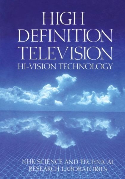 Cover for NHK, Science &amp; Technology · High Definition Television: Hi-Vision Technology (Pocketbok) [Softcover reprint of the original 1st ed. 1993 edition] (2012)