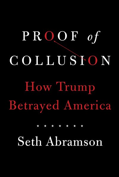 Cover for Seth Abramson · Proof of Collusion: How Trump Betrayed America (Hardcover Book) (2018)