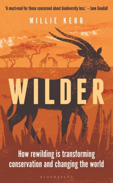 Cover for Millie Kerr · Wilder: How Rewilding is Transforming Conservation and Changing the World (Hardcover Book) [Unabridged edition] (2022)