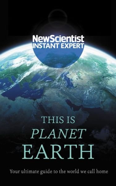 Cover for New Scientist · This Is Planet Earth: Your Ultimate Guide to the World We Call Home - Instant Expert (Paperback Bog) (2018)