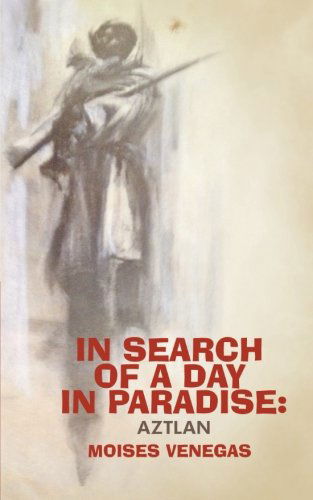 Cover for Moises Venegas · In Search of a Day in Paradise: Aztlan (Paperback Book) (2012)