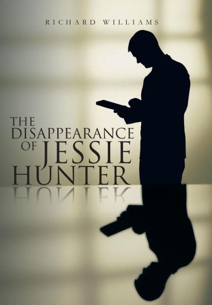 Cover for Richard Williams · The Disappearance of Jessie Hunter (Gebundenes Buch) (2013)