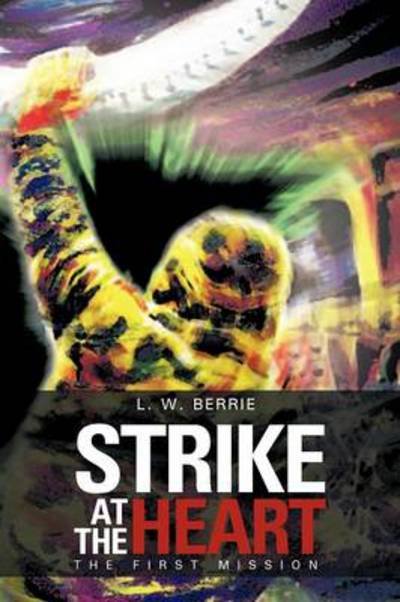 Cover for L W Berrie · Strike at the Heart: the First Mission (Pocketbok) (2012)