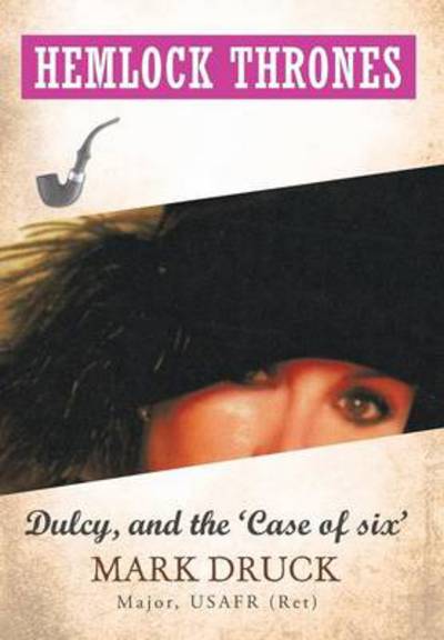 Cover for Mark Druck · Hemlock Thrones: Dulcy, and 'the Case of 6' (Hardcover Book) (2013)