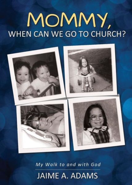 Cover for Jaime A. Adams · Mommy, when Can We Go to Church?: My Walk to and with God (Paperback Book) (2014)