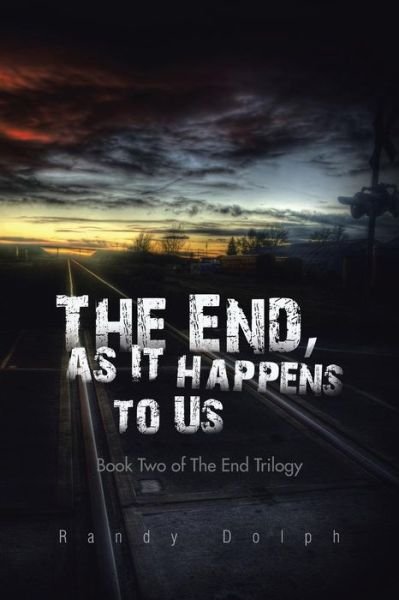 Cover for Randy Dolph · The End, As It Happens to Us: Book Two of the End Trilogy (Paperback Book) (2014)