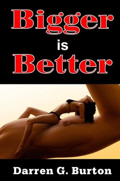 Bigger is Better - Darren G Burton - Livros - Createspace - 9781492208389 - 20 de agosto de 2013