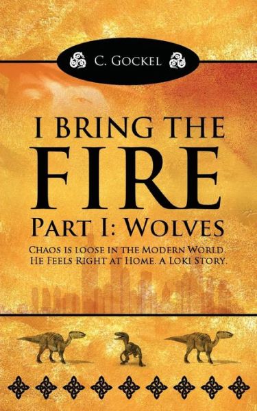 Cover for C Gockel · I Bring the Fire: Part I: Wolves (Paperback Book) (2013)