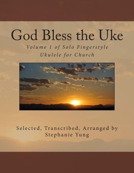 Cover for Stephanie Yung · God Bless the Uke: Volume 1 of Solo Fingerstyle Ukulele for Church (Taschenbuch) (2013)