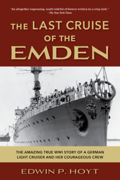 Cover for Edwin P. Hoyt · The Last Cruise of the Emden: The Amazing True WWI Story of a German-Light Cruiser and Her Courageous Crew (Pocketbok) (2026)