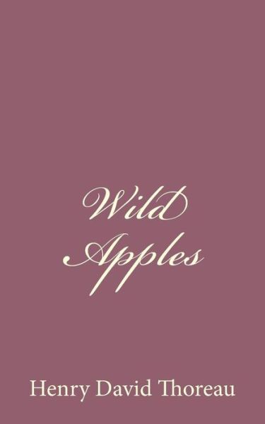 Wild Apples - Henry David Thoreau - Livres - Createspace - 9781494741389 - 19 décembre 2013