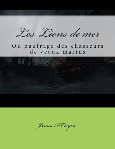 Cover for M James Fenimore Cooper · Les Lions De Mer: Ou Naufrage Des Chasseurs De Veaux Marins (Paperback Book) (2014)