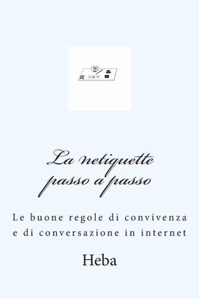 Cover for Heba · La netiquette passo a passo: Le buone regole di convivenza e di conversazione in internet (Pocketbok) [Italian, Prima edition] (2014)