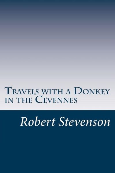 Travels with a Donkey in the Cevennes - Robert Louis Stevenson - Livros - Createspace - 9781499270389 - 1 de maio de 2014