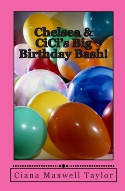 Chelsea & CiCi's Big Birthday Bash! - Ciana Taylor - Böcker - Createspace Independent Publishing Platf - 9781500767389 - 8 augusti 2014