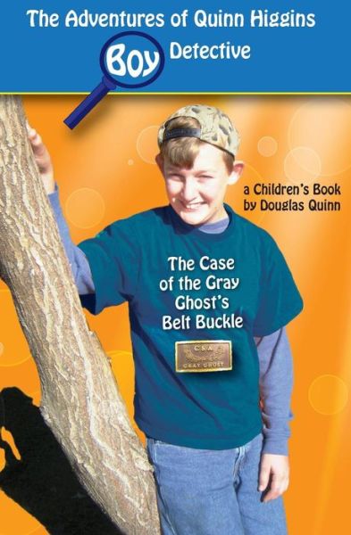 Cover for Douglas Quinn · The Adventures of Quinn Higgins: Boy Detective: the Case of the Gray Ghost's Belt Buckle (Paperback Book) (2014)