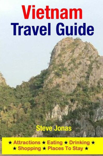 Vietnam Travel Guide: Attractions, Eating, Drinking, Shopping & Places to Stay - Jonas, Steve, Md - Livros - Createspace - 9781505267389 - 18 de março de 2015