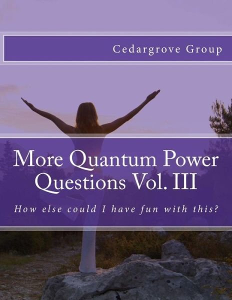 More Quantum Power Questions Vol. III - Cedargrove Mastermind Group - Livros - Createspace - 9781507755389 - 29 de janeiro de 2015