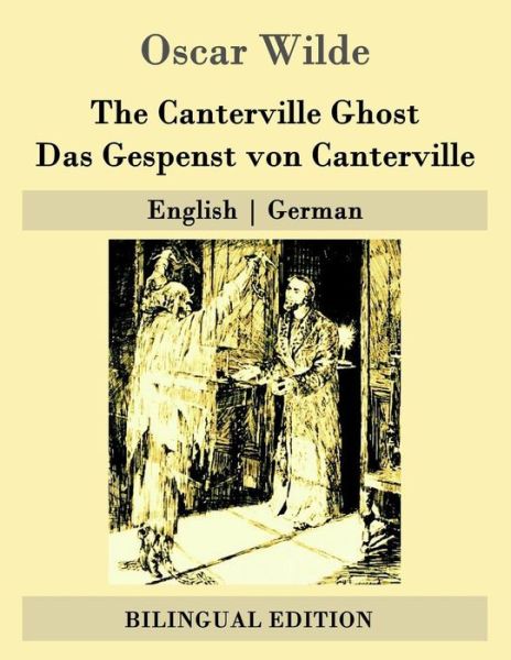 The Canterville Ghost / Das Gespenst Von Canterville: English - German - Oscar Wilde - Books - Createspace - 9781508761389 - March 6, 2015