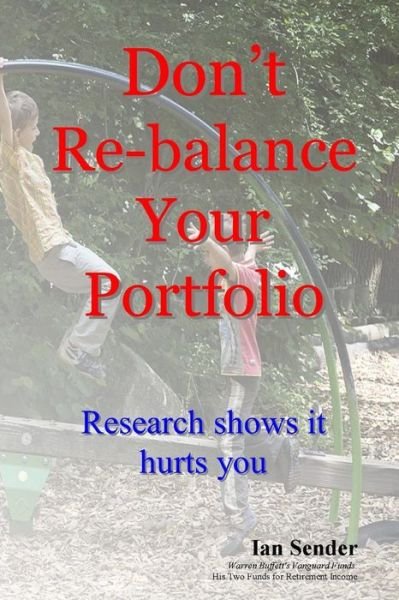Cover for Ian Sender · Don't Re-balance Your Portfolio: Research Shows It Hurts You (Paperback Book) (2015)