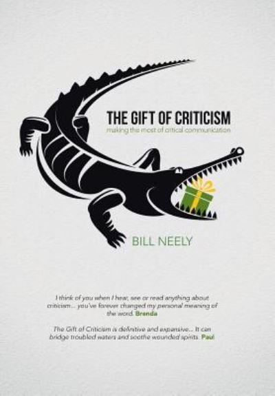 Cover for Bill Neely · The Gift of Criticism : Making the Most of Critical Communication (Gebundenes Buch) (2017)