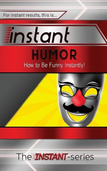 Cover for The Instant-series · Instant Humor: How to Be Funny Instantly! (Taschenbuch) (2015)