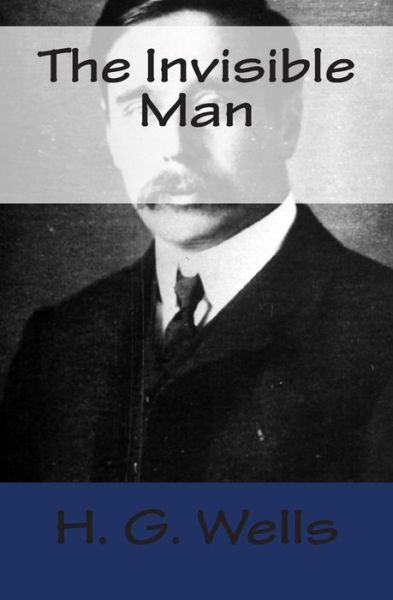 The Invisible Man - H G Wells - Kirjat - Createspace - 9781515279389 - keskiviikko 29. heinäkuuta 2015