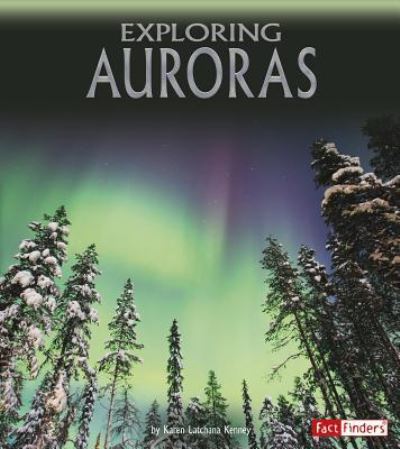 Exploring Auroras - Karen Latchana Kenney - Books - Capstone - 9781515787389 - August 1, 2017