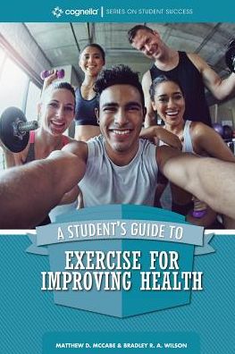 A Student's Guide to Exercise for Improving Health - Bradley R.A. Wilson - Books - Cognella, Inc - 9781516524389 - January 24, 2018