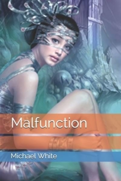 Cover for Michael White · Malfunction (Paperback Book) (2017)