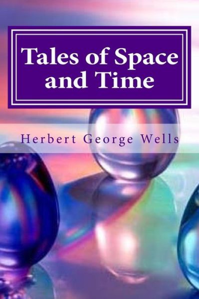 Tales of Space and Time - Herbert George Wells - Books - Createspace Independent Publishing Platf - 9781522956389 - December 28, 2015